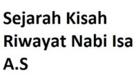 Sejarah Kisah Riwayat Nabi Isa As