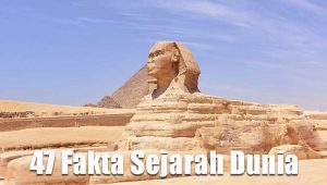 47 Fakta Sejarah Dunia