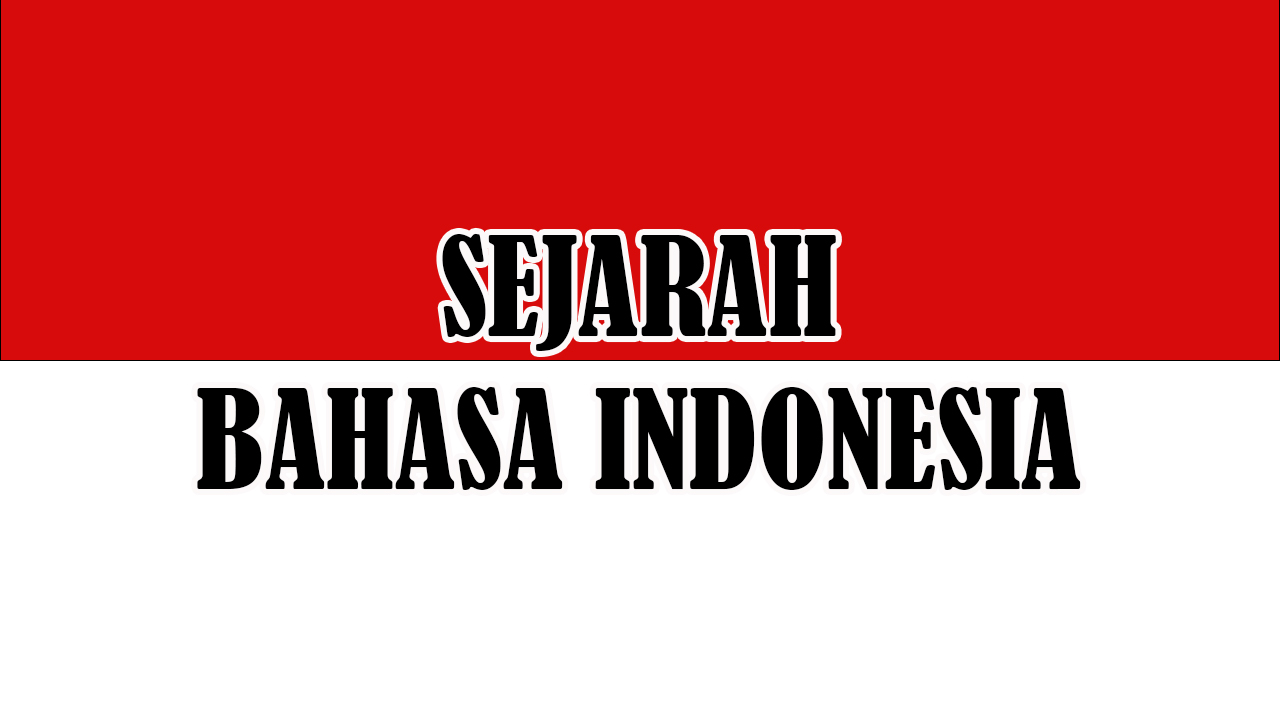Sejarah Bahasa Indonesia singkat dan lengkap