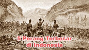 5 Perang Terbesar yang pernah terjadi di Indonesia