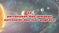 22 pertanyaan dan jawaban astronomi dan luar angkasa