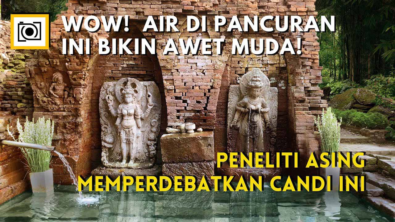 Candi Belahan dan air pancuran yang bikin awet muda