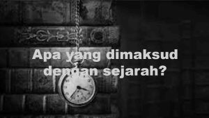 Apa yang dimaksud dengan sejarah