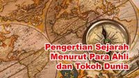Pengertian Sejarah Menurut Para Ahli dan Tokoh Dunia