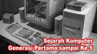 Sejarah Komputer Generasi Pertama sampai Ke 5