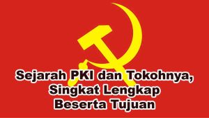 Sejarah PKI dan Tokohnya Singkat Lengkap Beserta Tujuan