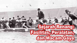 Sejarah Renang Fasilitas Peralatan dan Macam Gaya