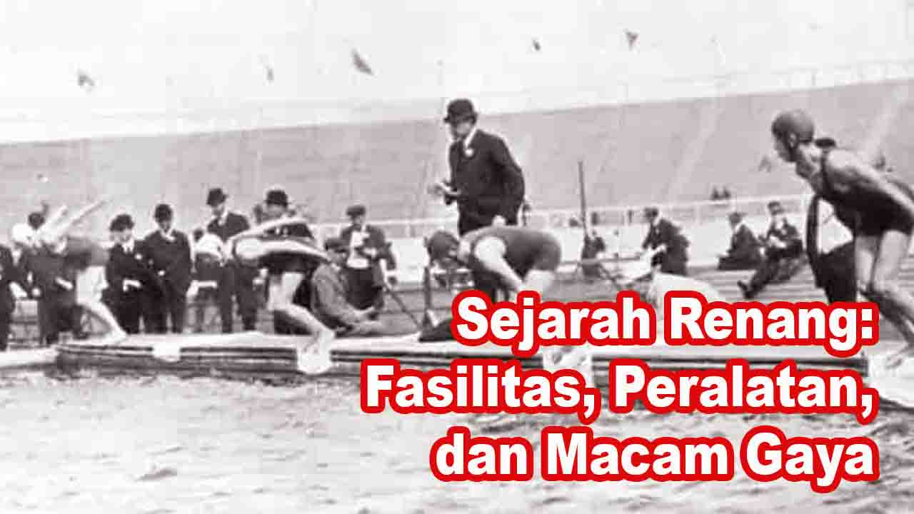 Sejarah Renang: Fasilitas, Peralatan, dan Macam Gaya