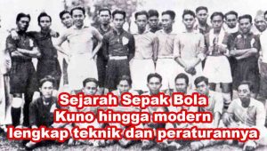 Sejarah Sepak Bola Kuno hingga modern lengkap teknik dan peraturannya