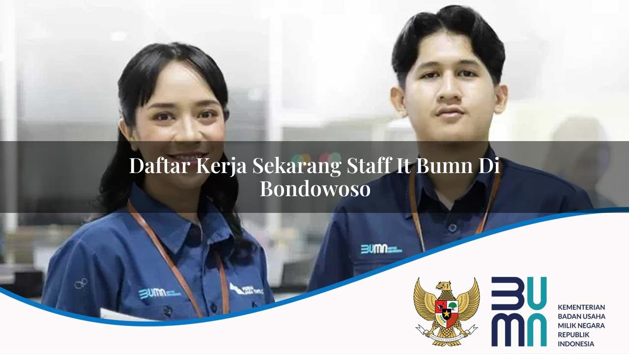 Daftar Kerja Sekarang Staff IT BUMN di Bondowoso 2025
