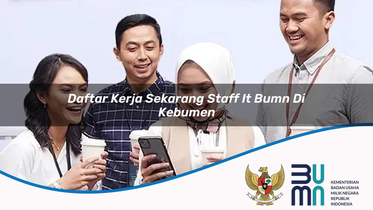 Daftar Kerja Sekarang Staff IT BUMN di Kebumen 2025