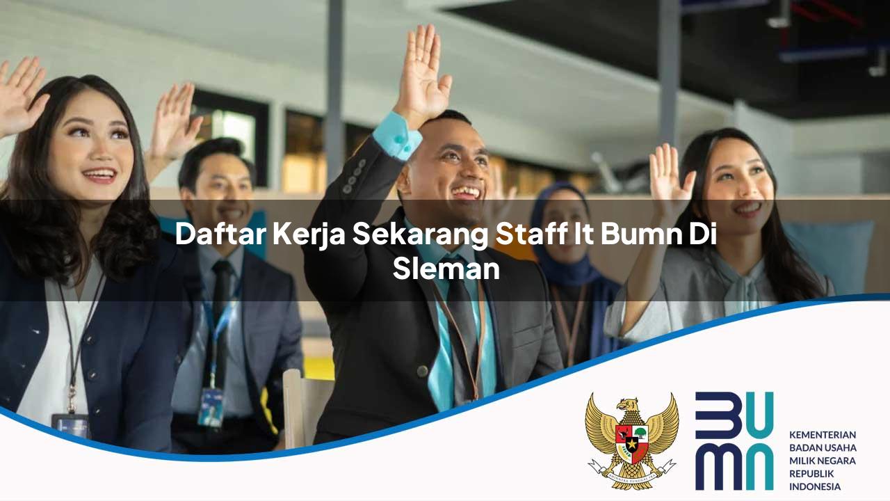 Daftar Kerja Sekarang Staff IT BUMN di Sleman 2025