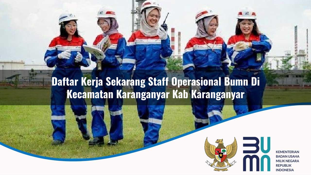 Daftar Kerja Sekarang Staff Operasional BUMN di Kecamatan Karanganyar, Kab. Karanganyar