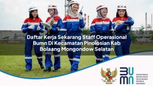 daftar-kerja-sekarang-staff-operasional-bumn-di-kecamatan-pinolosian-kab-bolaang-mongondow-selatan-1753558051.jpg daftar kerja sekarang staff operasional bumn di kecamatan pinolosian kab bolaang mongondow selatan 1753558051