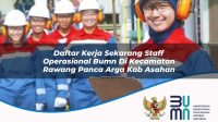 daftar kerja sekarang staff operasional bumn di kecamatan rawang panca arga kab asahan 1753816125