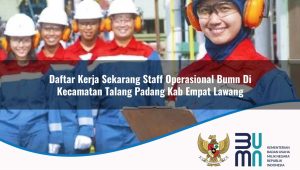 Daftar Kerja Sekarang Staff Operasional BUMN di Kecamatan Talang Padang, Kab. Empat Lawang