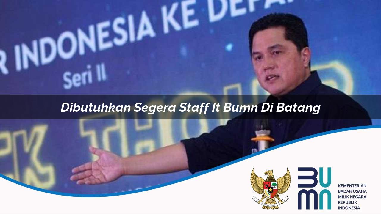 Dibutuhkan Segera Staff IT BUMN di Batang 2025