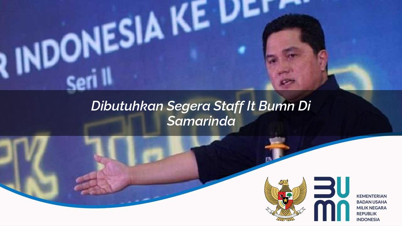 Dibutuhkan Segera Staff IT BUMN di Samarinda 2025