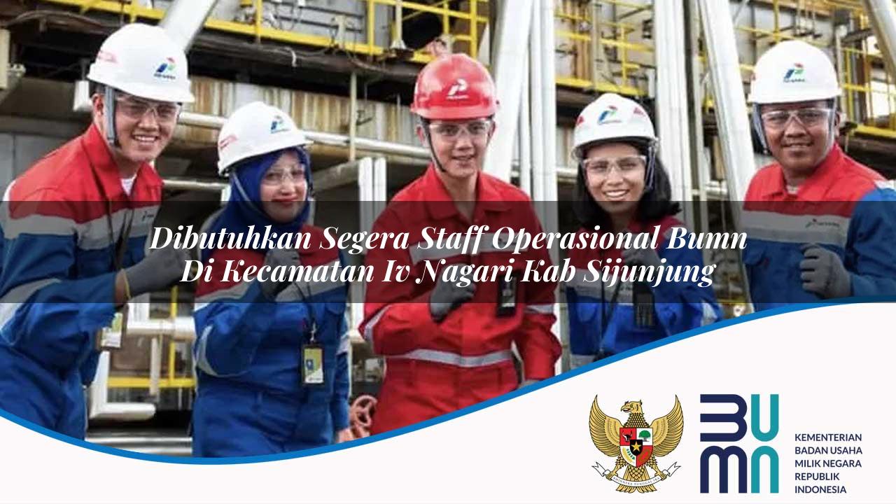 dibutuhkan segera staff operasional bumn di kecamatan iv nagari kab sijunjung 1753517225