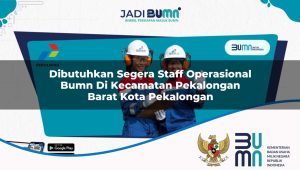 dibutuhkan-segera-staff-operasional-bumn-di-kecamatan-pekalongan-barat-kota-pekalongan-1753516346.jpg dibutuhkan segera staff operasional bumn di kecamatan pekalongan barat kota pekalongan 1753516346