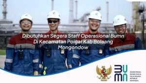 dibutuhkan segera staff operasional bumn di kecamatan poigar kab bolaang mongondow 1753872399