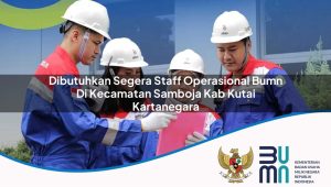 dibutuhkan segera staff operasional bumn di kecamatan samboja kab kutai kartanegara 1753348068