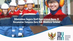 dibutuhkan segera staff operasional bumn di kecamatan tompaso baru kab minahasa selatan 1753597647