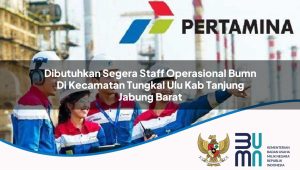 dibutuhkan segera staff operasional bumn di kecamatan tungkal ulu kab tanjung jabung barat 1753902996