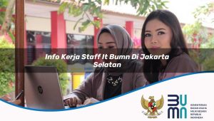info kerja staff it bumn di jakarta selatan 1752899667