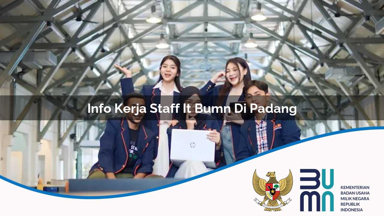 Info Kerja Staff IT BUMN di Padang 2025