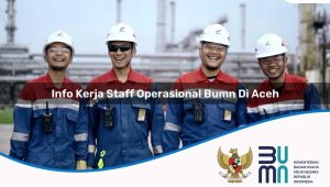 info-kerja-staff-operasional-bumn-di-aceh-1752927575.jpg info kerja staff operasional bumn di aceh 1752927575