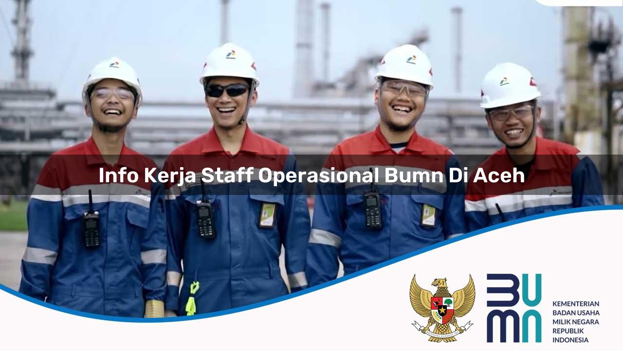 Info Kerja Staff Operasional BUMN di Aceh