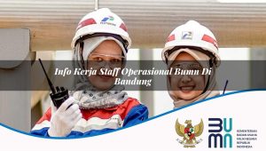 info-kerja-staff-operasional-bumn-di-bandung-1752901112.jpg info kerja staff operasional bumn di bandung 1752901112