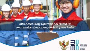 info kerja staff operasional bumn di kecamatan empanang kab kapuas hulu 1753462308