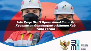 info kerja staff operasional bumn di kecamatan gandangbatu sillanan kab tana toraja 1753865439