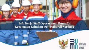 Info Kerja Staff Operasional BUMN di Kecamatan Labuhan Deli, Kab. Deli Serdang
