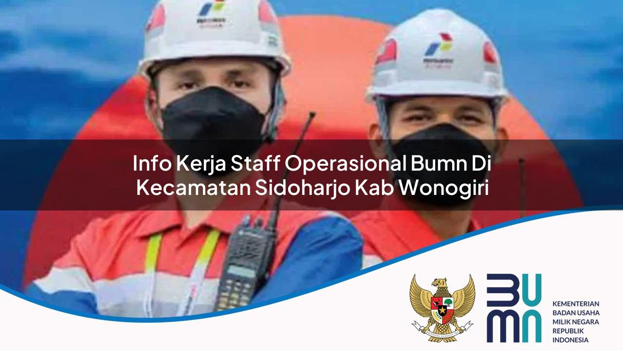 Info Kerja Staff Operasional BUMN di Kecamatan Sidoharjo, Kab. Wonogiri