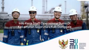 Info Kerja Staff Operasional BUMN di Kecamatan Sojol Utara, Kab. Donggala