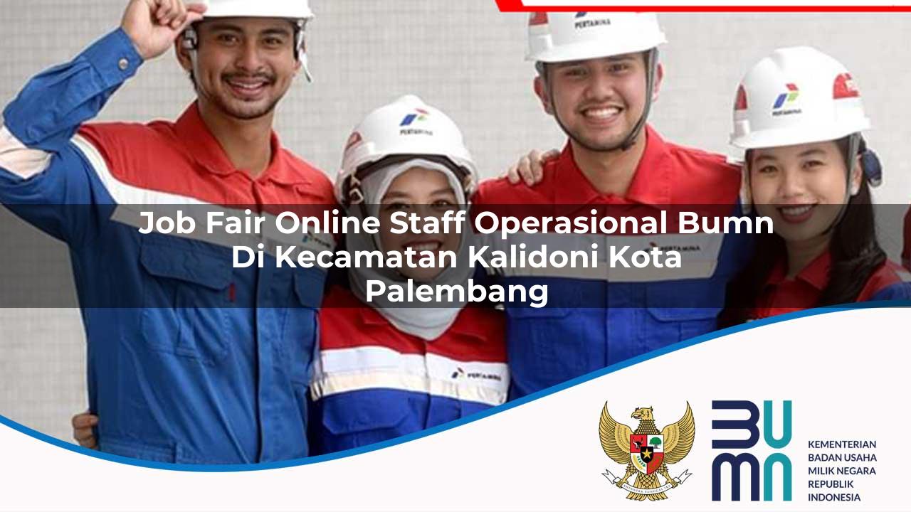 job fair online staff operasional bumn di kecamatan kalidoni kota palembang 1753553007