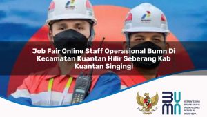 Job Fair Online Staff Operasional BUMN di Kecamatan Kuantan Hilir Seberang, Kab. Kuantan Singingi