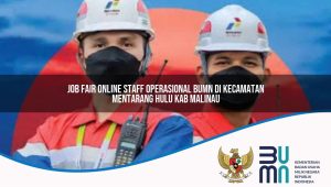 Job Fair Online Staff Operasional BUMN di Kecamatan Mentarang Hulu, Kab. Malinau