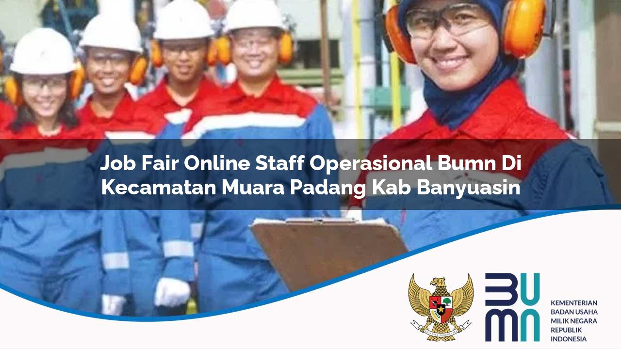 Job Fair Online Staff Operasional BUMN di Kecamatan Muara Padang, Kab. Banyuasin