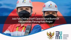 Job Fair Online Staff Operasional BUMN di Kecamatan Parung, Kab. Bogor
