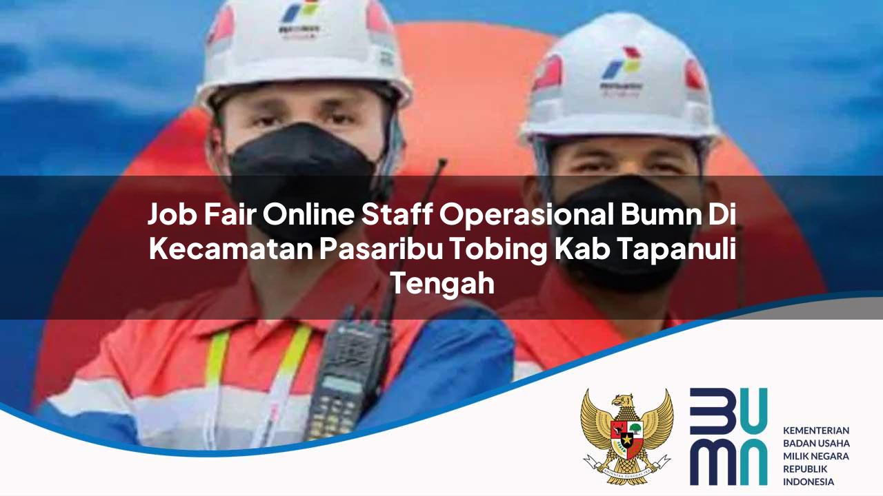 job fair online staff operasional bumn di kecamatan pasaribu tobing kab tapanuli tengah 1753664370