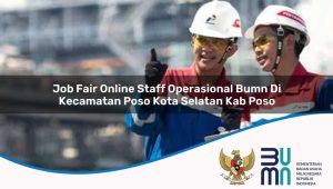 Job Fair Online Staff Operasional BUMN di Kecamatan Poso Kota Selatan, Kab. Poso