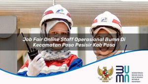 job-fair-online-staff-operasional-bumn-di-kecamatan-poso-pesisir-kab-poso-1753661985.jpg job fair online staff operasional bumn di kecamatan poso pesisir kab poso 1753661985