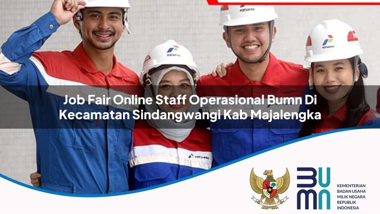 Job Fair Online Staff Operasional BUMN di Kecamatan Sindangwangi, Kab. Majalengka