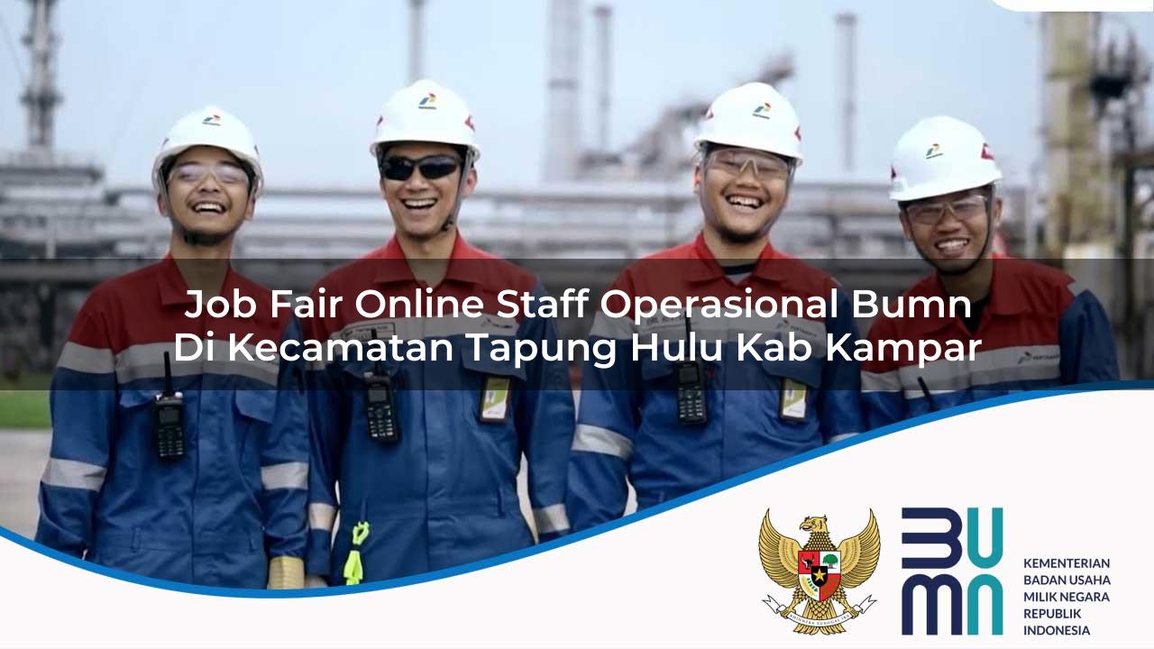 Job Fair Online Staff Operasional BUMN di Kecamatan Tapung Hulu, Kab. Kampar