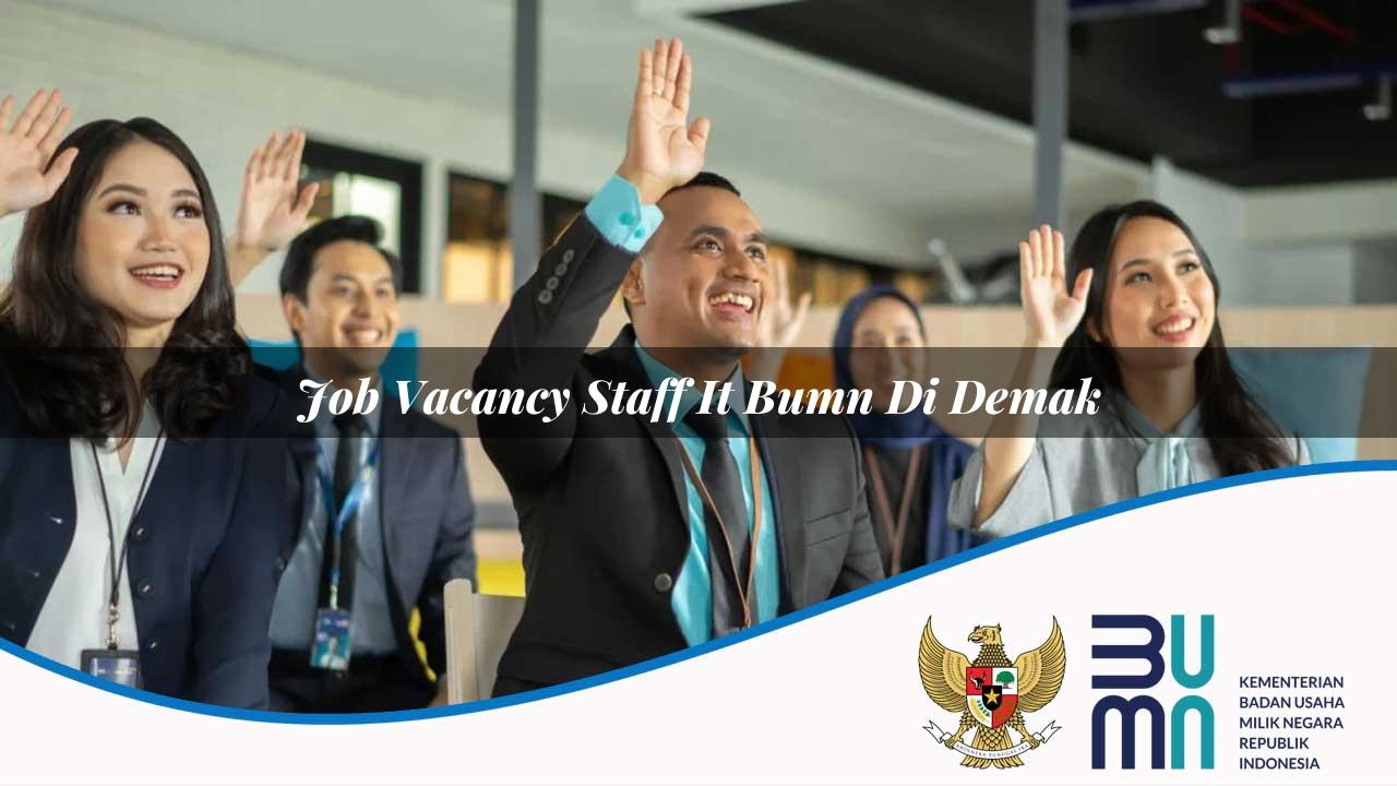 Job Vacancy Staff IT BUMN di Demak 2025