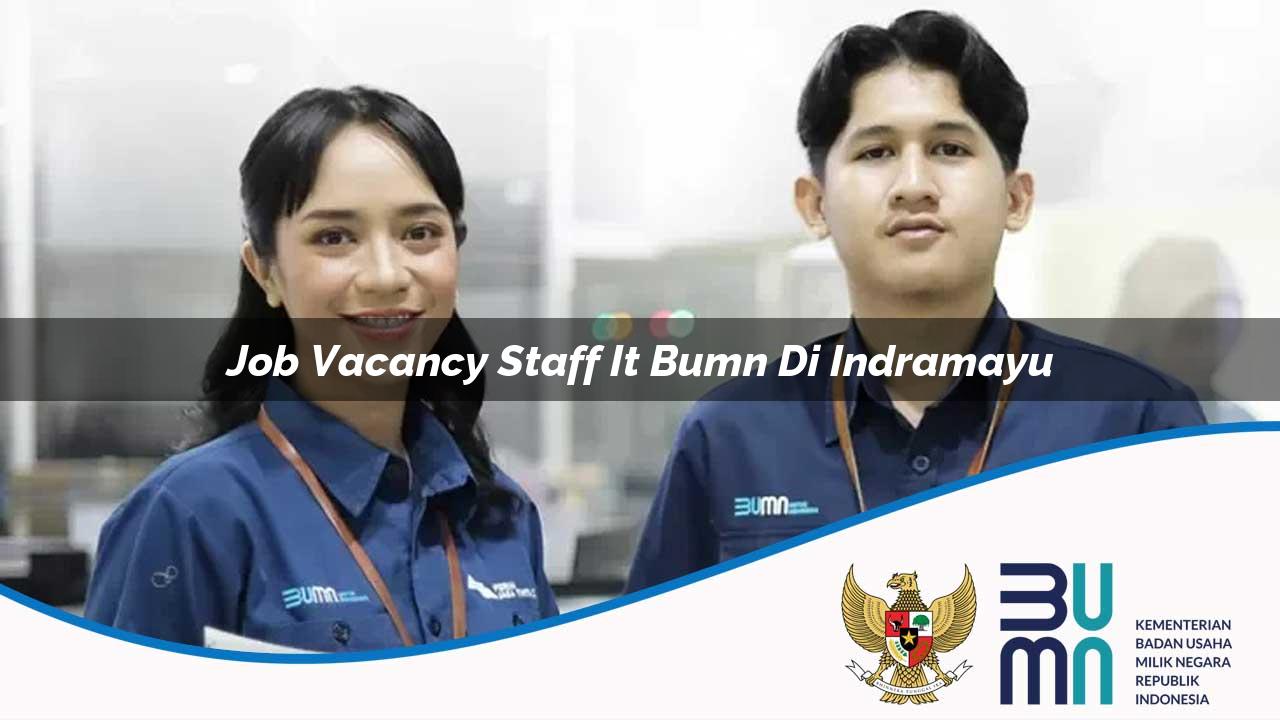 Job Vacancy Staff IT BUMN di Indramayu 2025